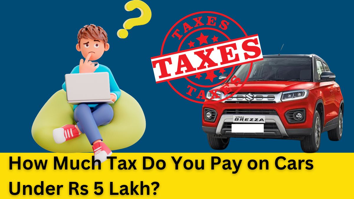 Read more about the article How Much Tax Do You Pay on Cars Under Rs 5 Lakh?